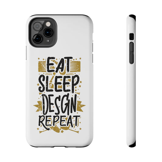 Eat Sleep Design Repeat Tough Phone Cases