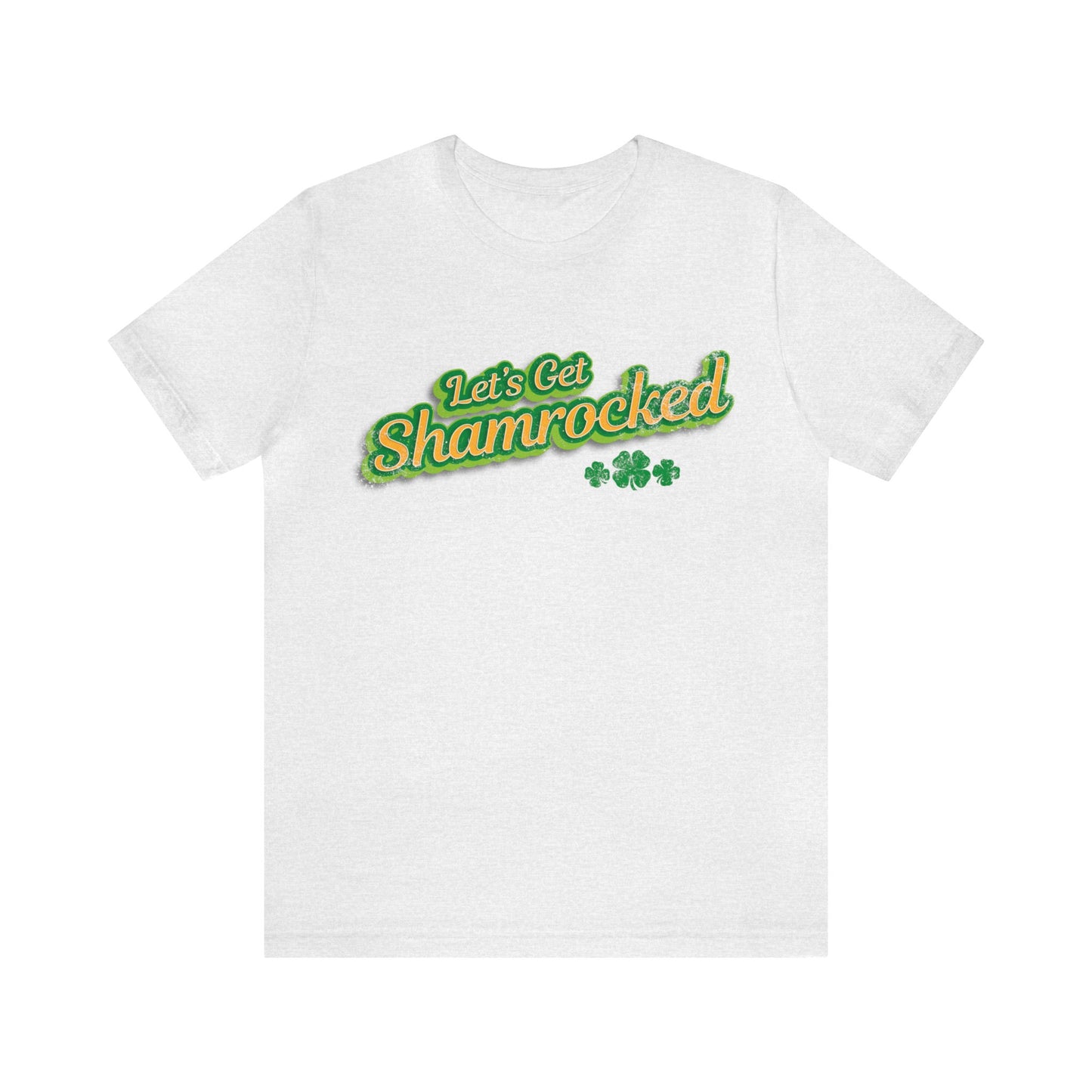 Let's Get Shamrocked Unisex Short Sleeve Tee