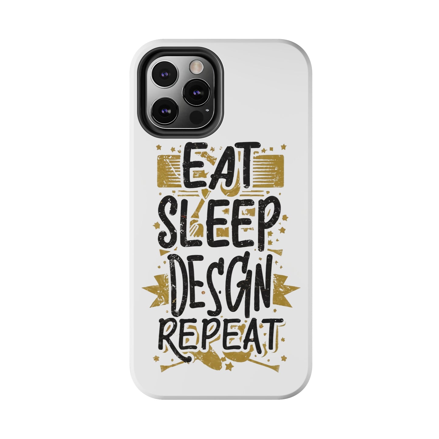 Eat Sleep Design Repeat Tough Phone Cases