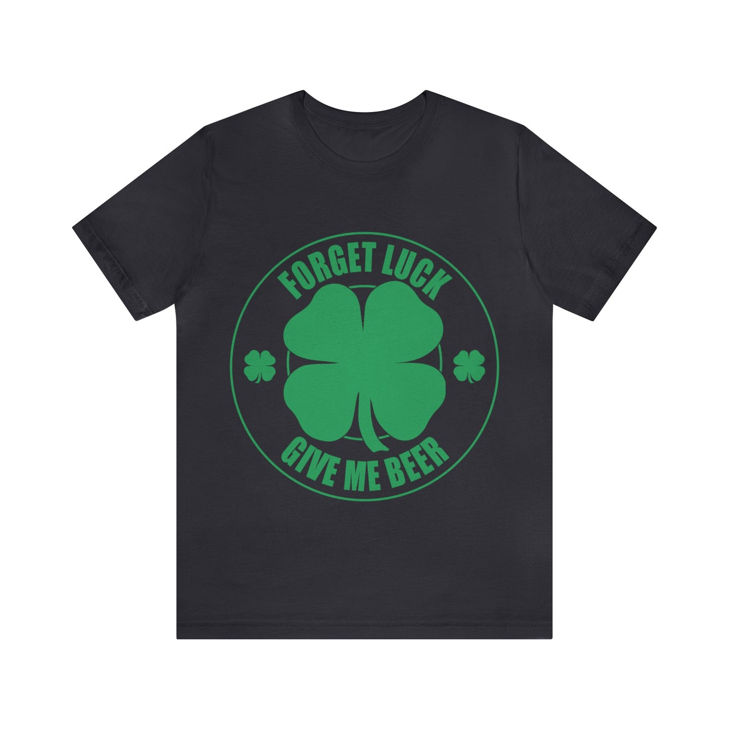 Forget Luck Hold My Beer Unisex Short Sleeve Tee