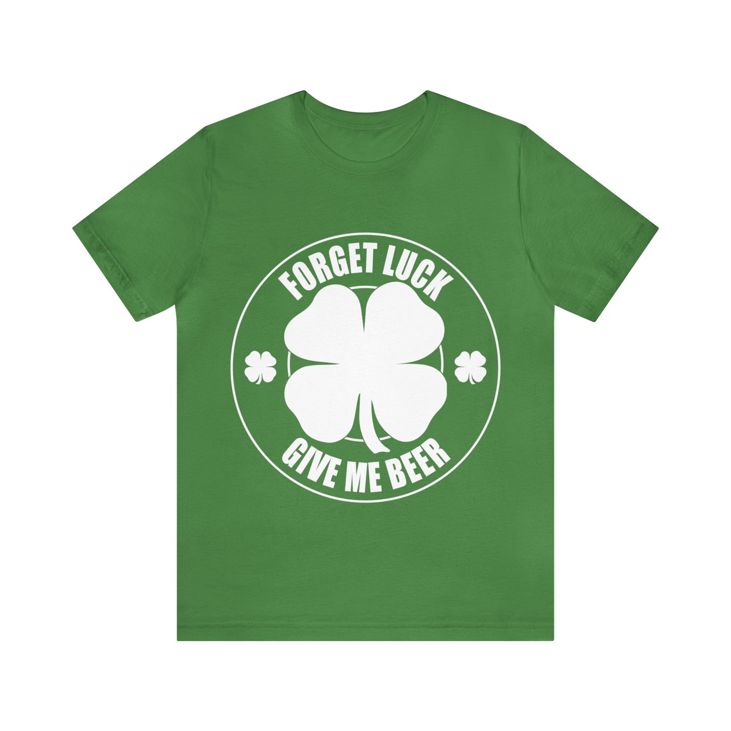 Forget Luck Give Me a Beer Unisex Jersey Short Sleeve Tee