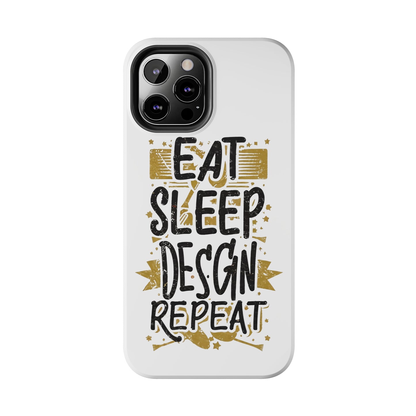 Eat Sleep Design Repeat Tough Phone Cases