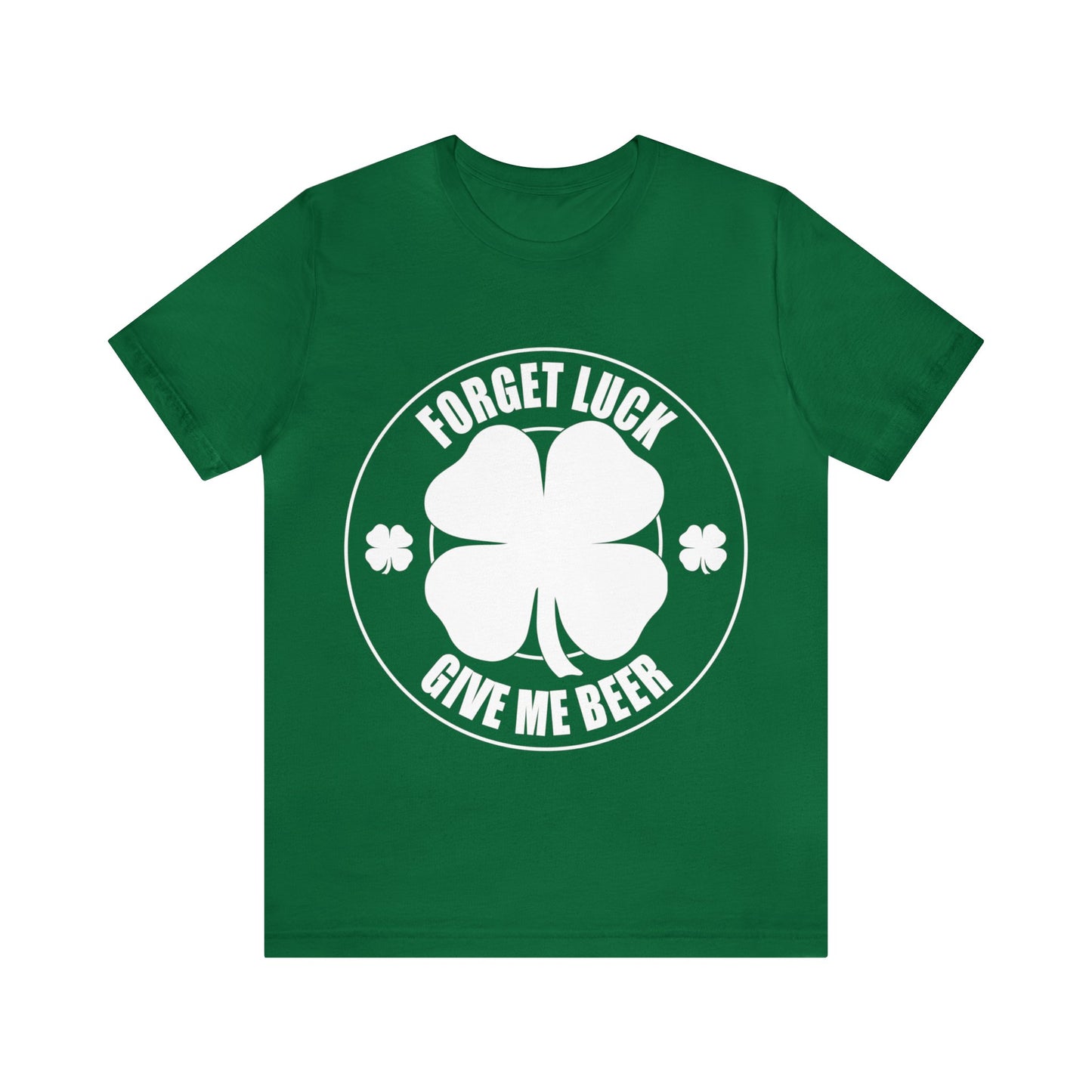 Forget Luck Give Me a Beer Unisex Jersey Short Sleeve Tee