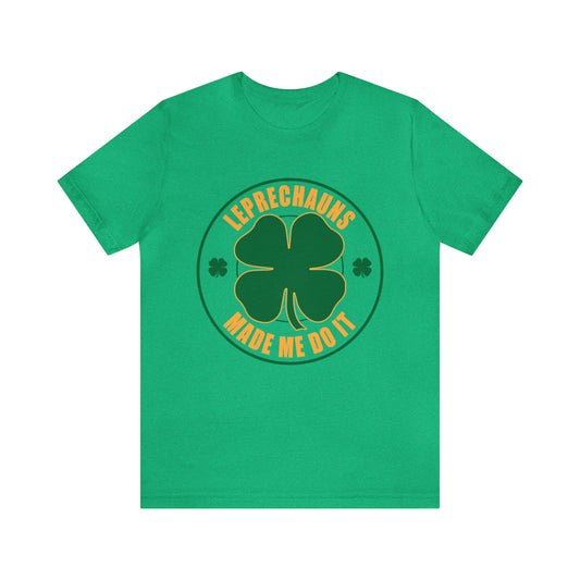 Leprechauns Made Me Do It Unisex Short Sleeve Tee