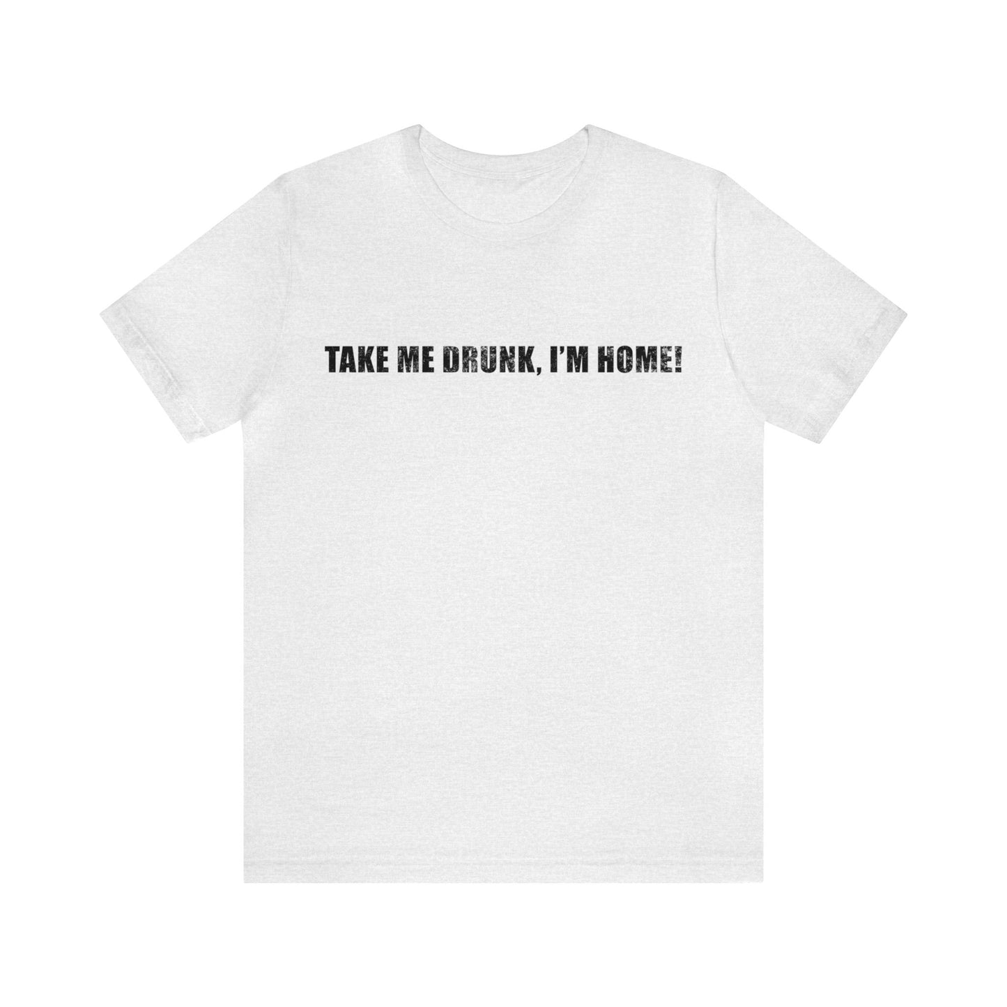 Take Me Drunk Short Sleeve Tee