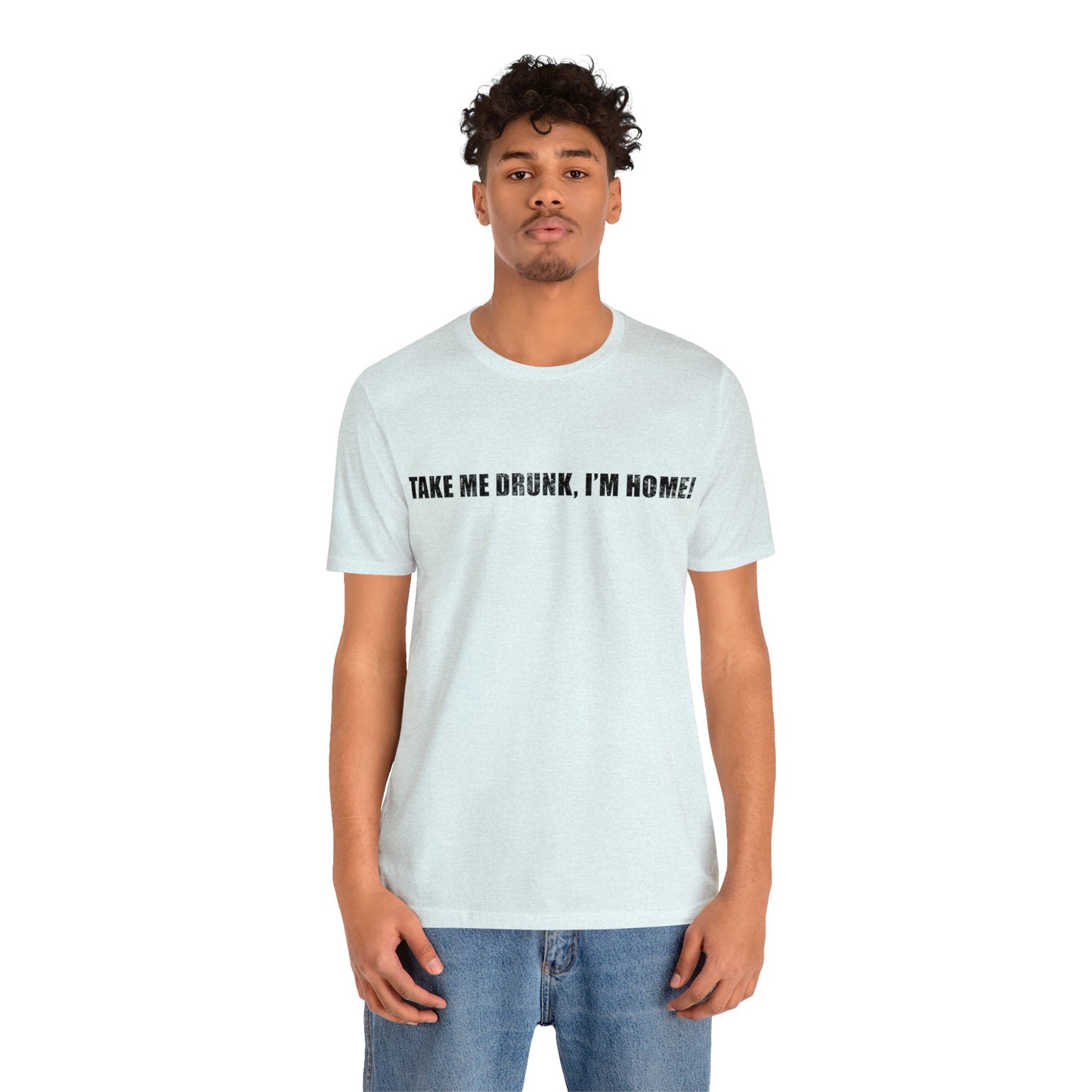 Take Me Drunk Short Sleeve Tee