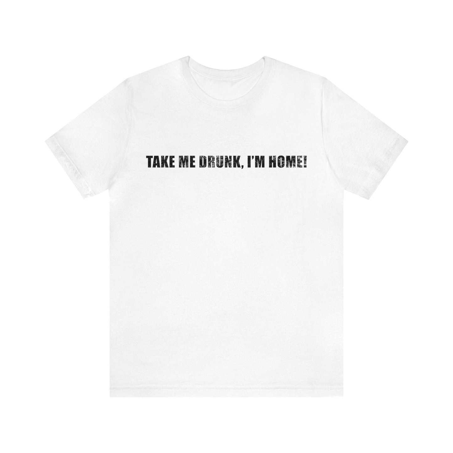 Take Me Drunk Short Sleeve Tee