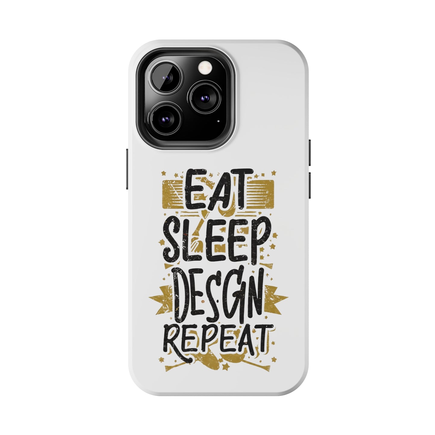 Eat Sleep Design Repeat Tough Phone Cases